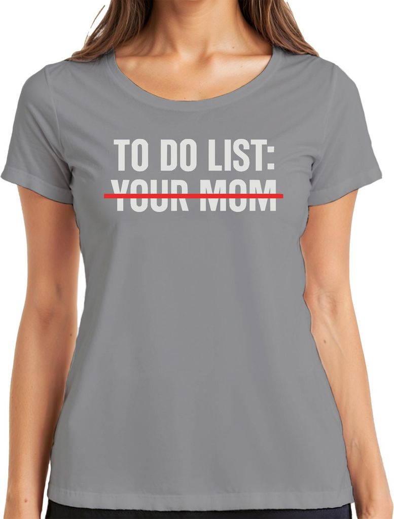 To Do Liste: Deine Mutter sarkastisch frech Geschenk Geburtstag Damen T-Shirt, Grau, M