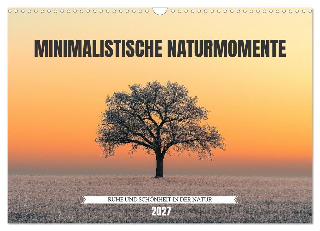 Minimalistische Naturmomente – Ruhe und Schönheit in der Natur (Wandkalender 2027 DIN A3 quer), CALVENDO Monatskalender