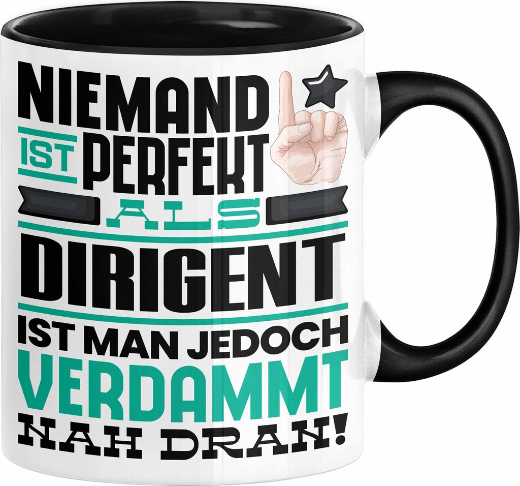Dirigent Geschenk Tasse Lustige Geschenkidee für Dirigent Geburtstag Kaffee-Becher Niemand Ist Perfekt Aber Als Dirigent Ist Man Nah Dran (Schwarz)