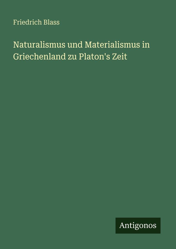 Naturalismus und Materialismus in Griechenland zu Platon's Zeit