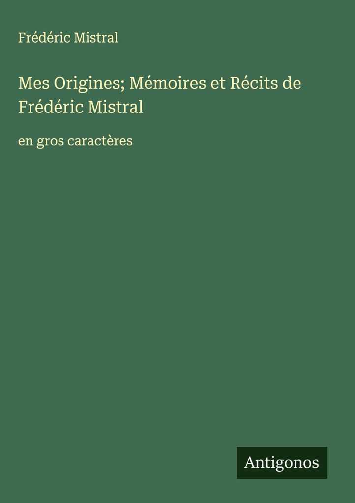 Meine Herkunft Memoiren und Erzählungen von Frédéric Mistral