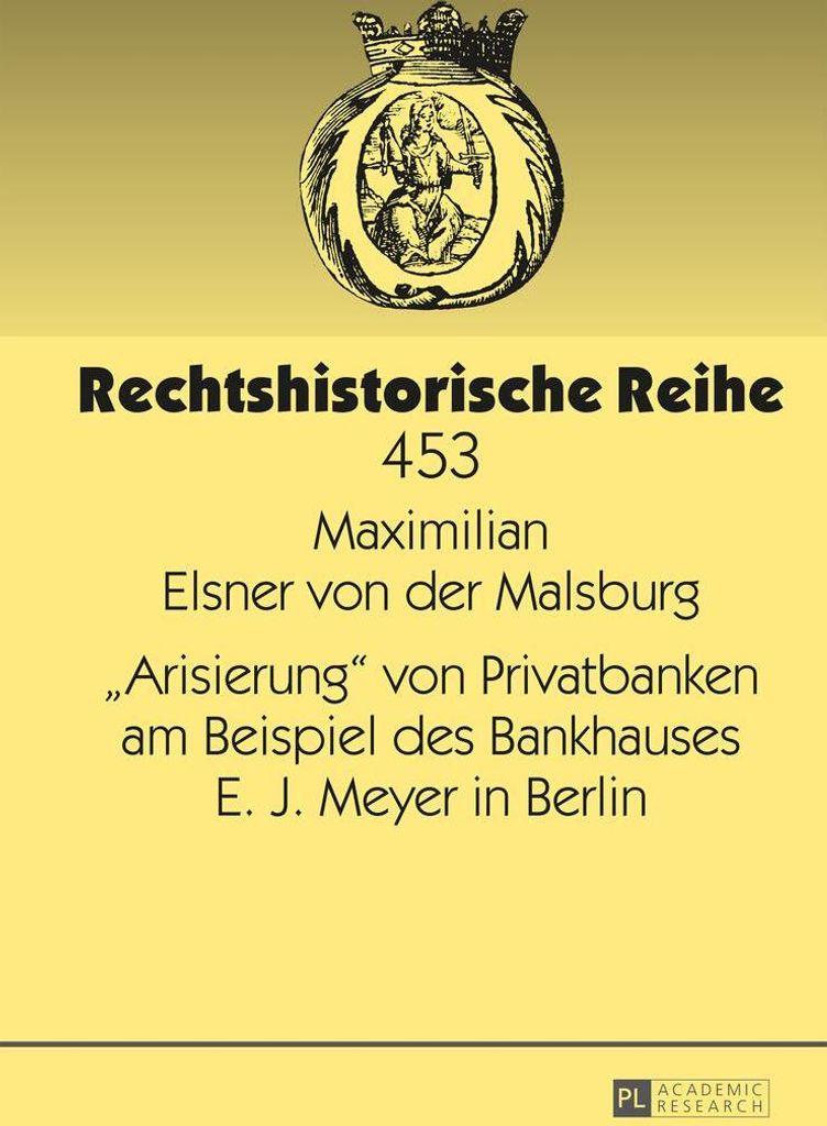 «Arisierung» von Privatbanken am Beispiel des Bankhauses E. J. Meyer in Berlin