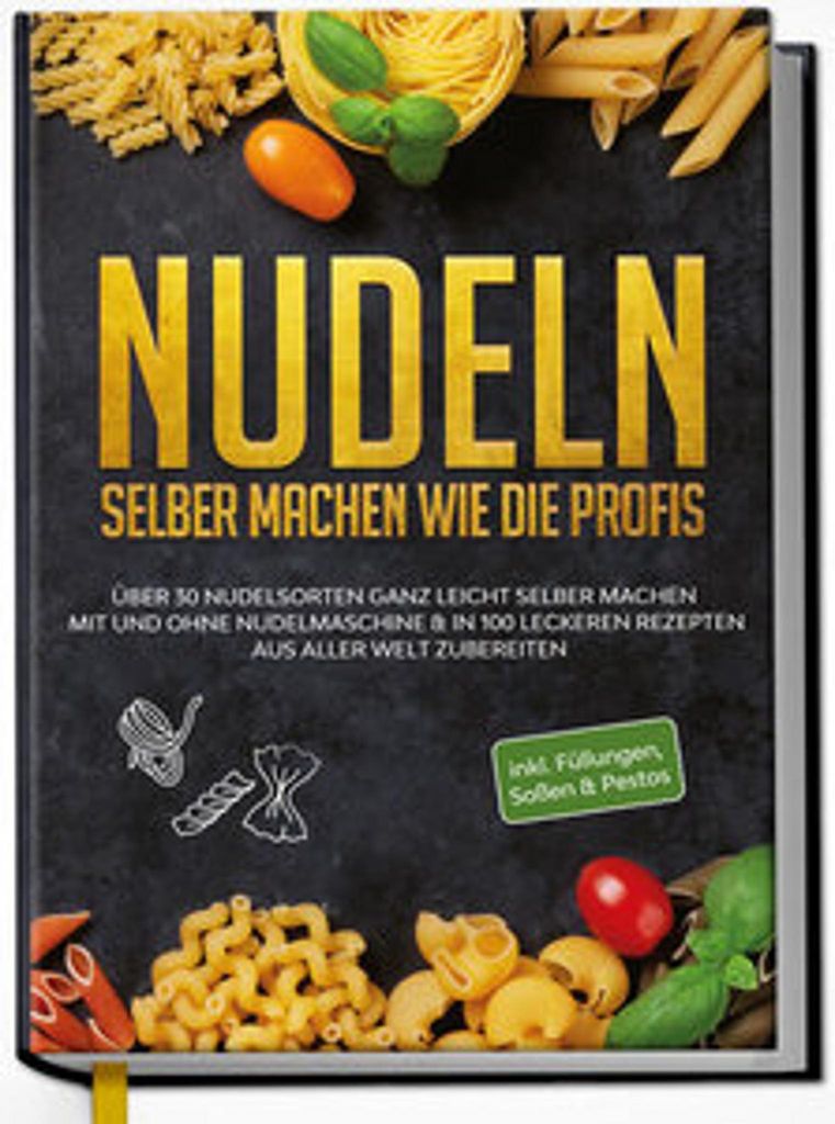 Nudeln selber machen wie die Profis: Über 30 Nudelsorten Produktbild 