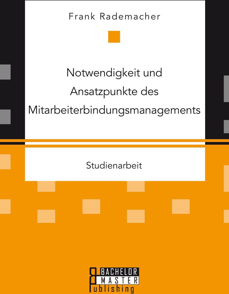 Notwendigkeit und Ansatzpunkte des Mitarbeiterbindungsmanagements