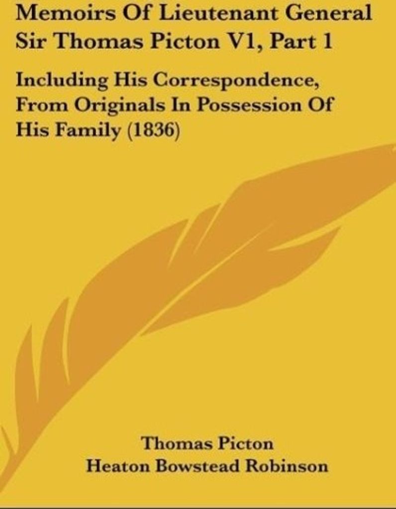 Memoirs Of Lieutenant General Sir Thomas Picton V1, Part 1