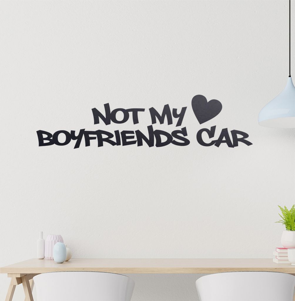 Not my boyfriends car Wandtattoo in 6 Größen - Wandaufkleber Wall Sticker - Dekoration, Küche, Wohnzimmer, Schlafzimmer, Badezimmer