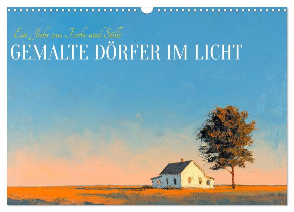 Gemalte Dörfer im Licht (Wandkalender 2027 DIN A3 quer), CALVENDO Monatskalender