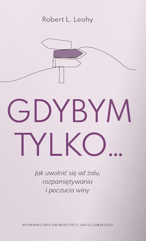 Gdybym tylko... Jak uwolnić się od żalu, rozpamiętywania i poczucia winy - poradnik psychologiczny