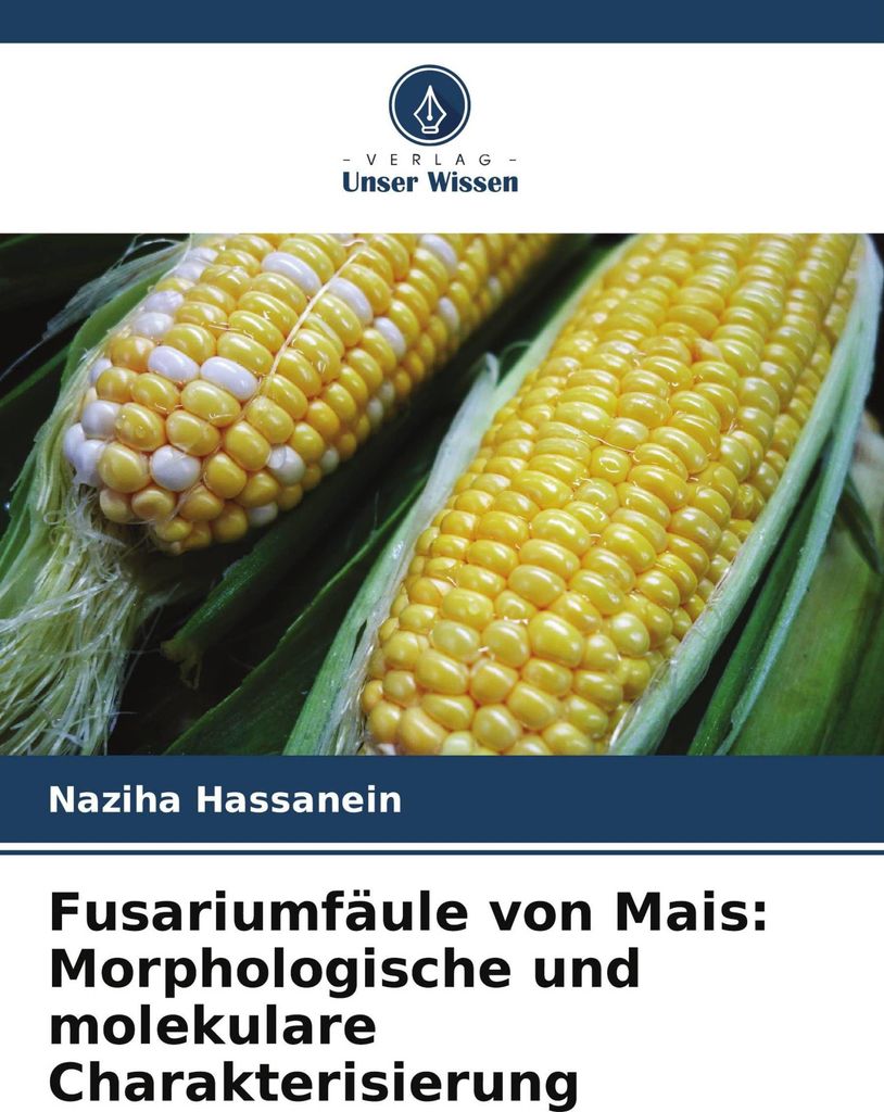Fusariumfäule von Mais: Morphologische und molekulare Charakterisierung