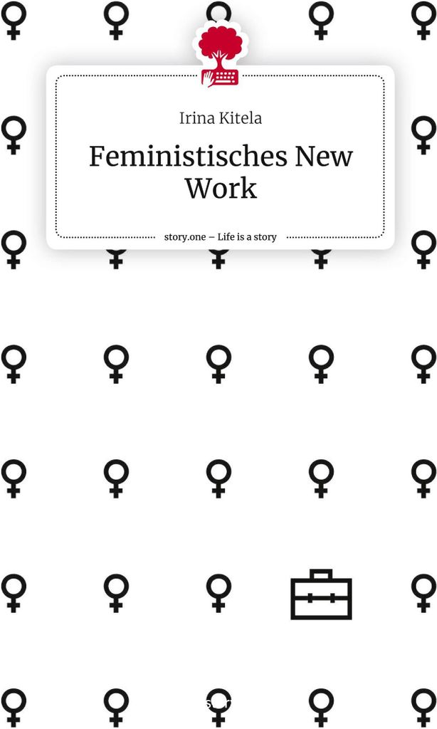Feministisches New Work. Life is a Story - story.one