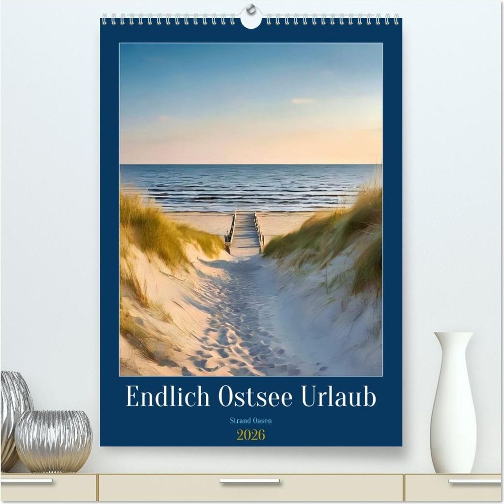 Endlich Ostsee Urlaub (hochwertiger Premium Wandkalender 2026 DIN A2 hoch), Kunstdruck in Hochglanz