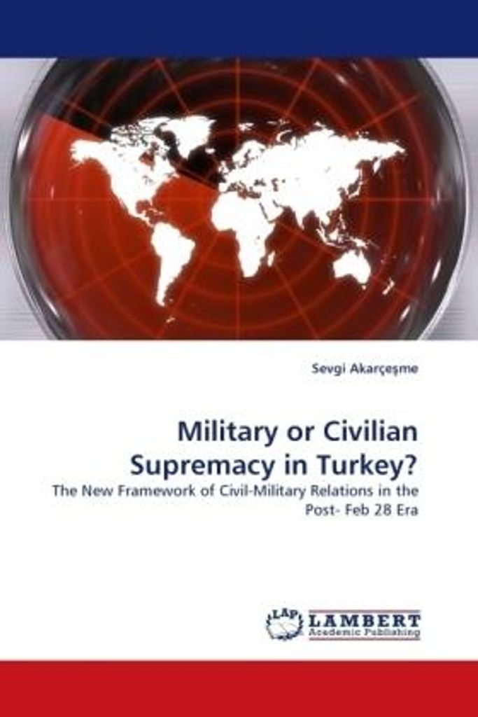 Akarçesme, S: Military or Civilian Supremacy in Turkey?