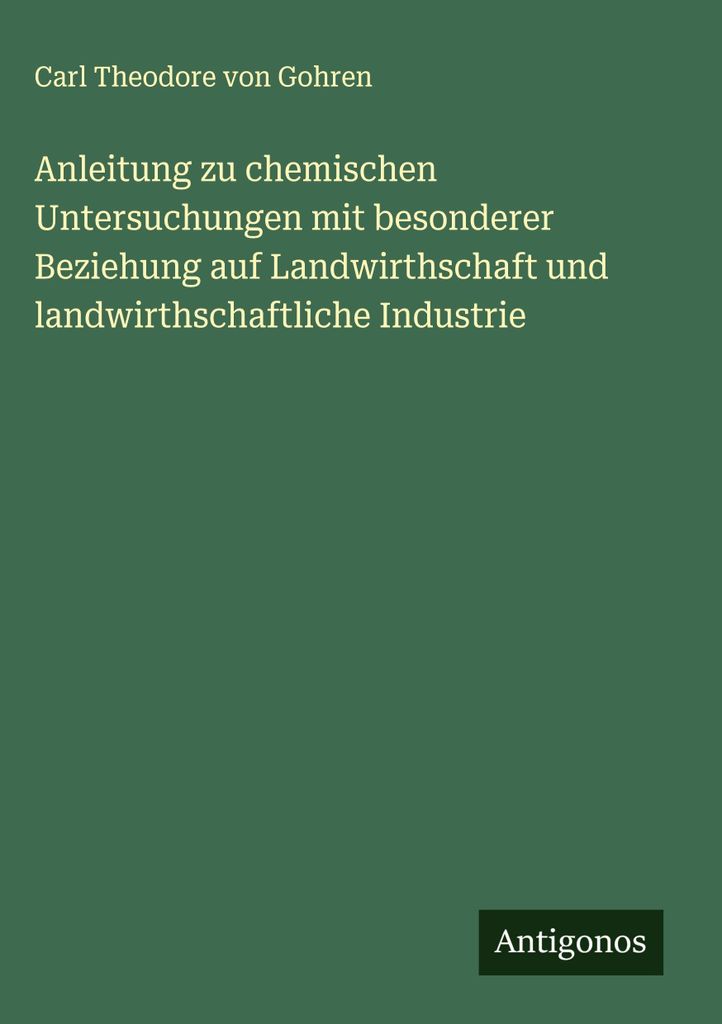 Anleitung zu chemischen Untersuchungen mit besonderer Beziehung auf Landwirthschaft und landwirthschaftliche Industrie