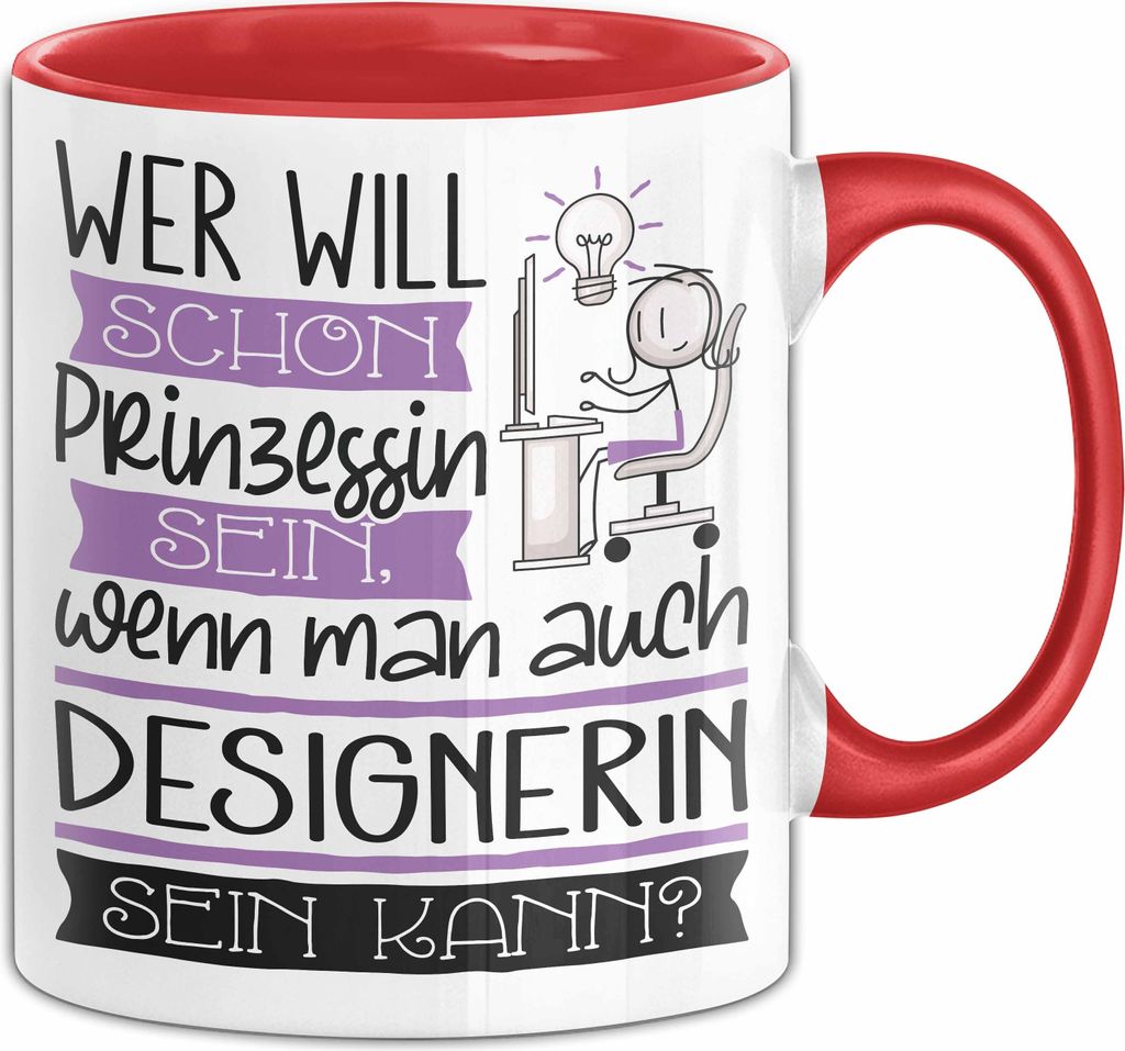 Designerin Tasse Geschenk Spruch Wer Will Schon Prinzessin Sein Wenn Man Auch Designerin Sein Kann (Rot)