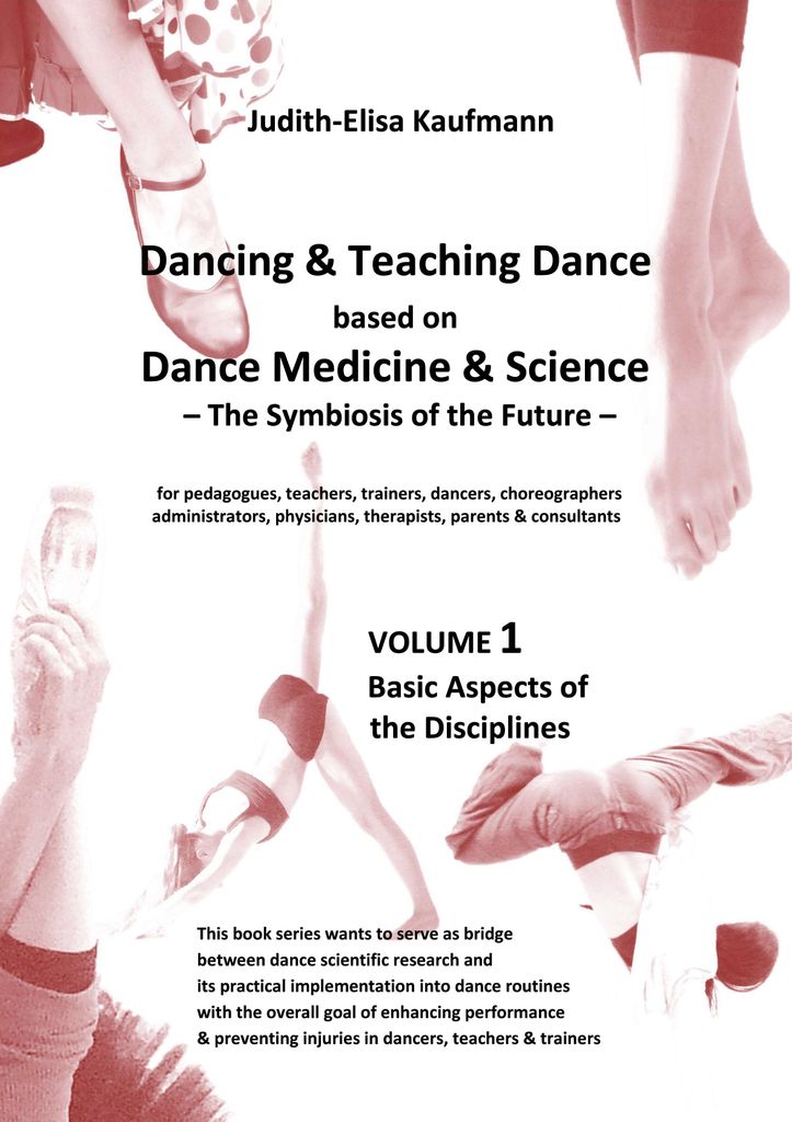 Dancing & Teaching Dance based on Dance Medicine & Science – The Symbiosis of the Future - Volume 1: Basic Aspects of the Disciplines