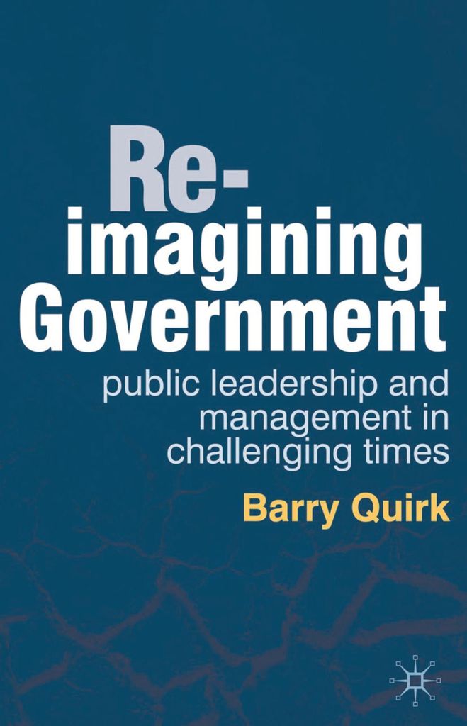 Re-imagining government: public leadership and management in challenging times