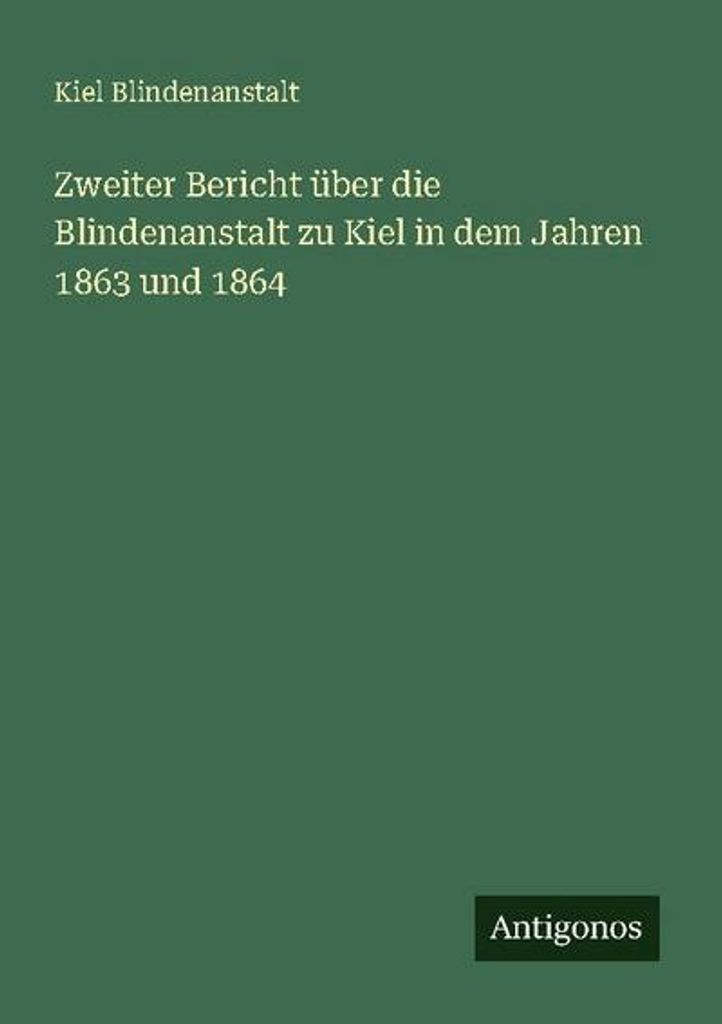 Zweiter Bericht über die Blindenanstalt zu Kiel in dem Jahren 1863 und 1864