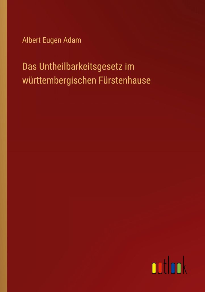Das Untheilbarkeitsgesetz im württembergischen Fürstenhause