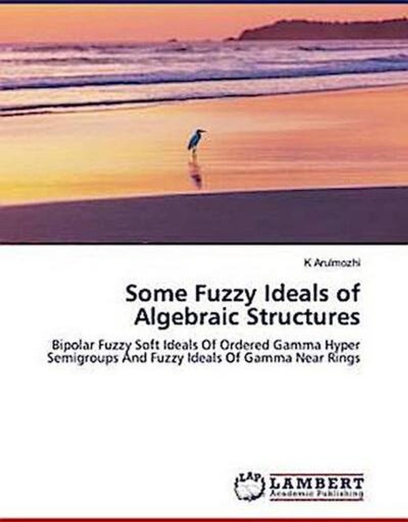 Arulmozhi, K: Some Fuzzy Ideals of Algebraic Structures