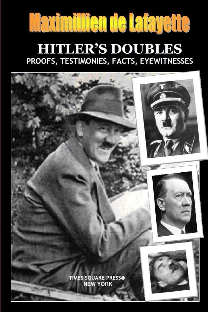 HITLER'S DOUBLES, Photos, Proofs, Testimonies, Facts, Eyewitnesses