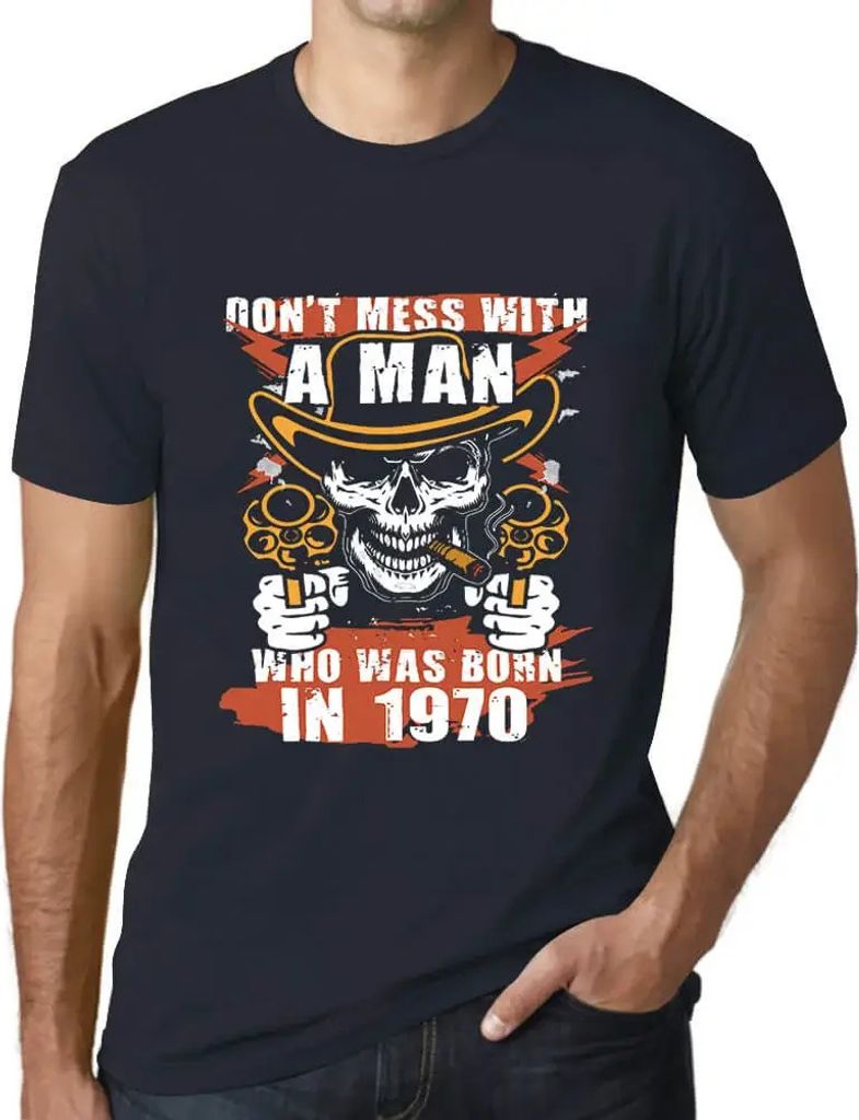 Herren Grafik T-Shirt Leg dich nicht mit einem Mann an, der 1970 geboren wurde – Don't Mess With A Man Who Was Born In 1970 – Geschenk 54. Gebu...