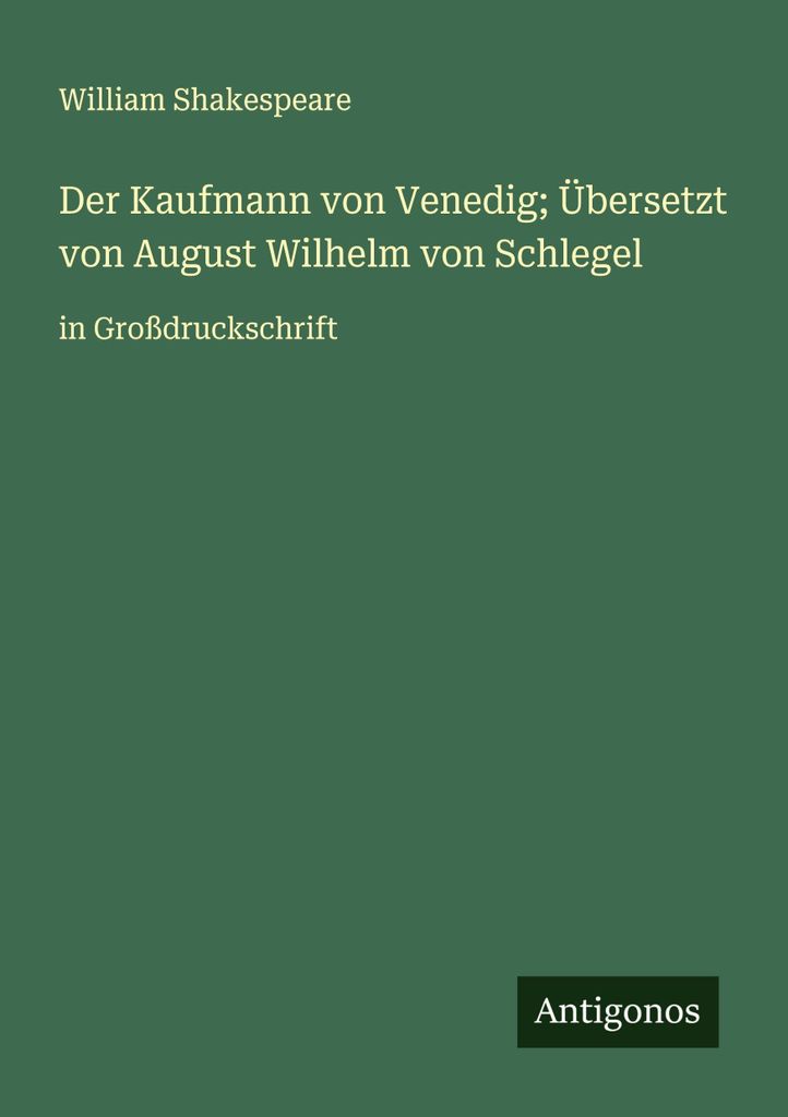 Der Kaufmann von Venedig Übersetzt von August Wilhelm von Schlegel