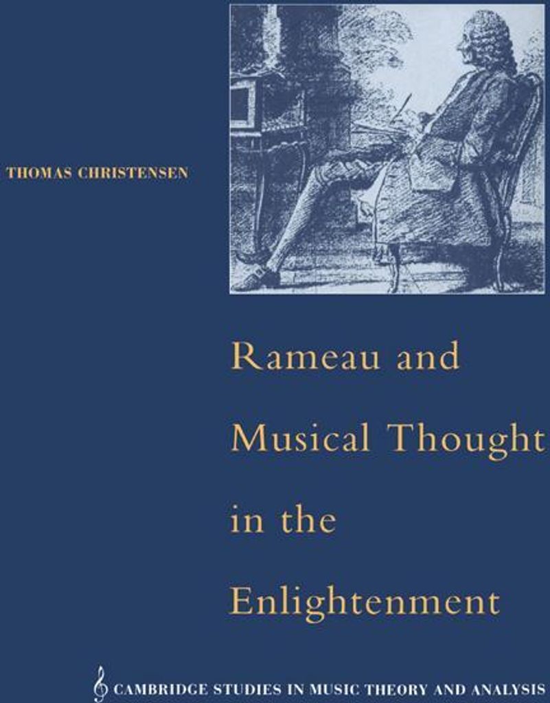 Rameau and Musical Thought in the Enlightenment.by Christensen, Thomas New.