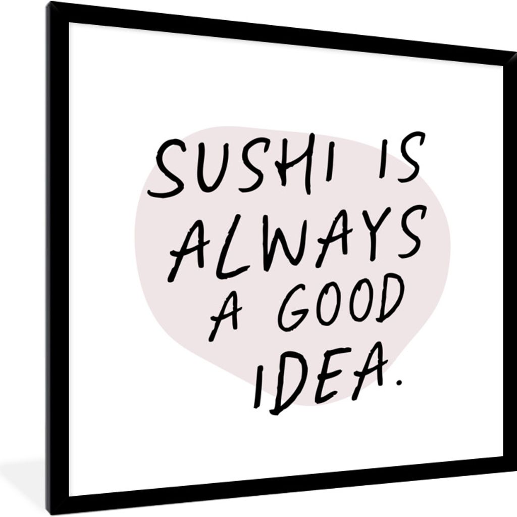 MuchoWow Gerahmtes Poster Sprichwörter - Zitate - Sushi ist immer eine gute Idee - Essen 40x40 cm - Poster mit Schwarzem Bilderrahmen Wandposter...