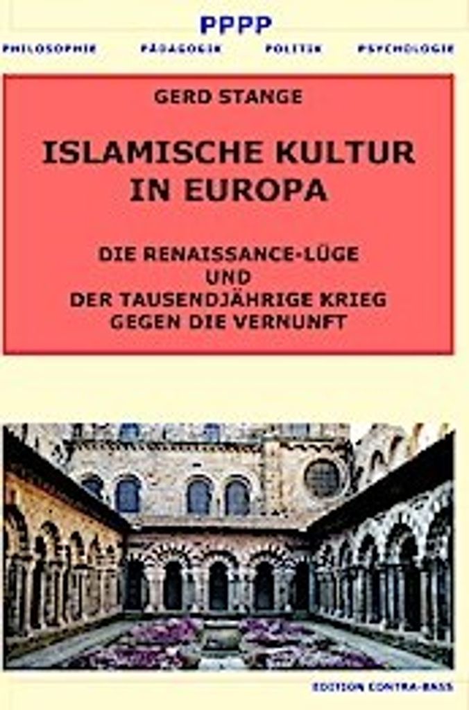 Islamische Kultur in Europa. Die Renaissancelüge oder der tausendjährige Krieg gegen die Vernuft
