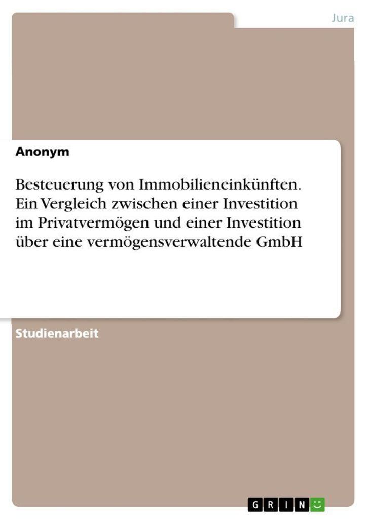 Besteuerung von Immobilieneinkünften. Ein Vergleich zwischen einer Investition im Privatvermögen und einer Investition über eine vermögensverwa...