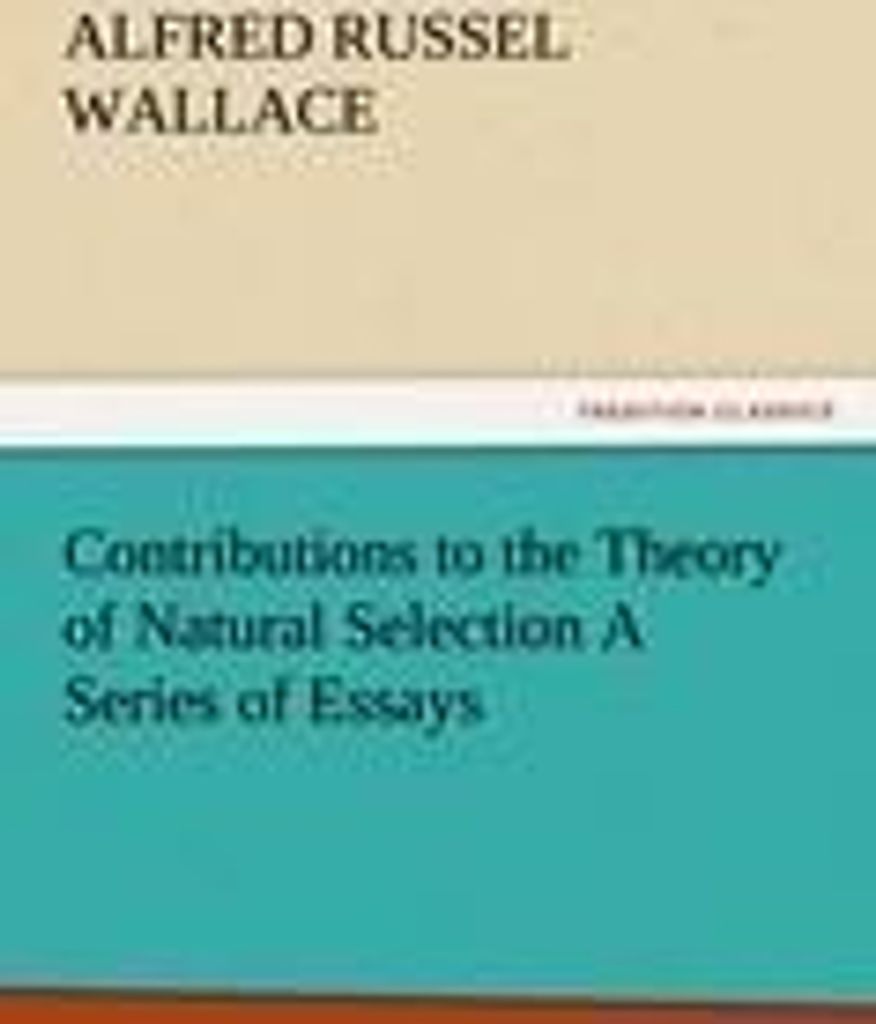 Contributions to the Theory of Natural Selection A Series of Essays