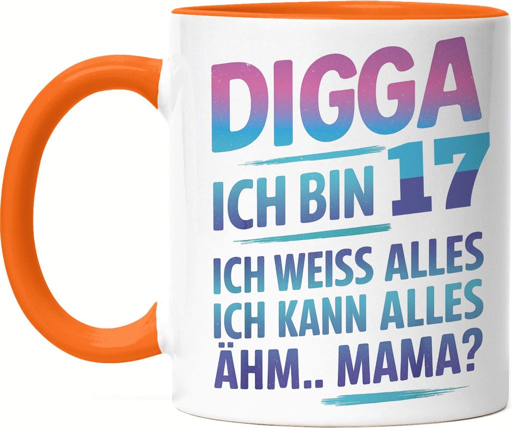Digga ich bin 17 ich weiss alles ich kann alles ähm Mama Tasse Orange Geschenkidee Teenager Geburtstag lustig Jugendliche