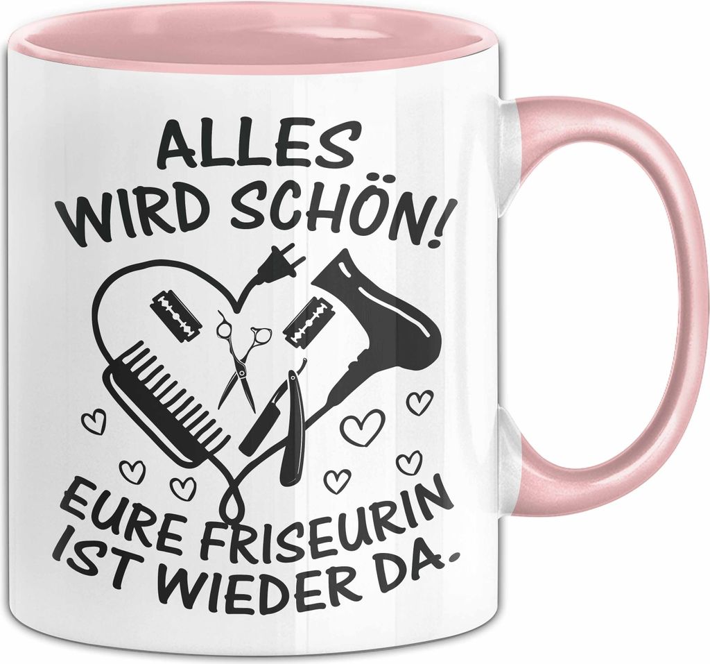 Friseurin Tasse Geschenk Alles Wird Schön Eure Friseurin Ist Wieder Da (Rosa)