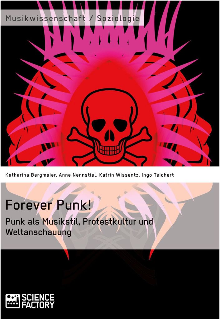 Forever Punk! Punk als Musikstil, Protestkultur und Weltanschauung