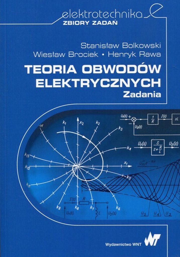 Teoria obwodów elektrycznych Zadania - Bolkowski S., Brociek W., R H. (Literatur auf Polnisch)