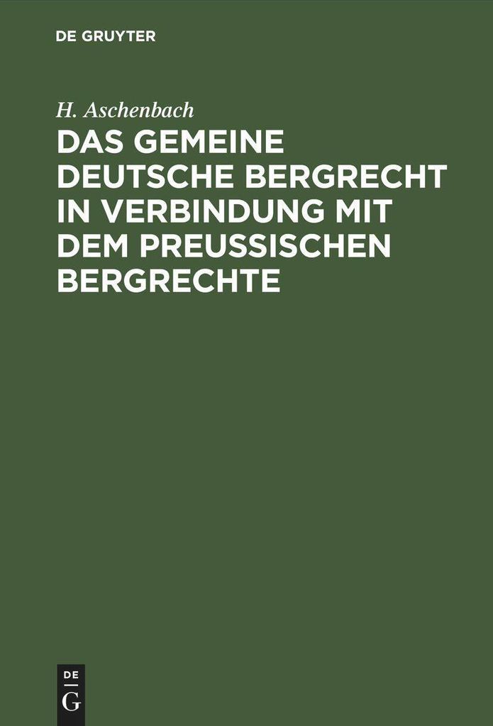 Das gemeine deutsche Bergrecht in Verbindung mit dem preußischen Bergrechte