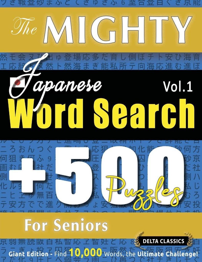 The Mighty Japanese Word Search - 500 Puzzles For Seniors - Delta Classics - Giant Edition - Find 10,000 Words, The Ultimate Challenge!