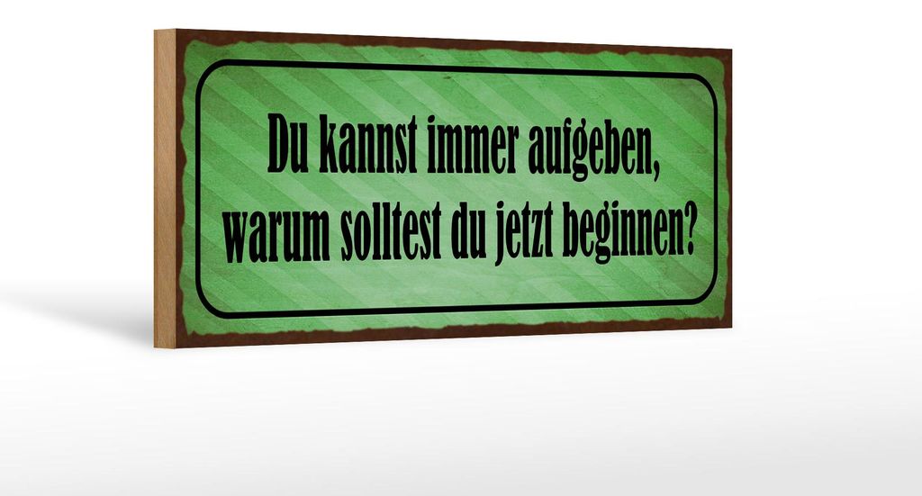 Holzschild Spruch 27x10cm kannst aufgeben warum beginnen