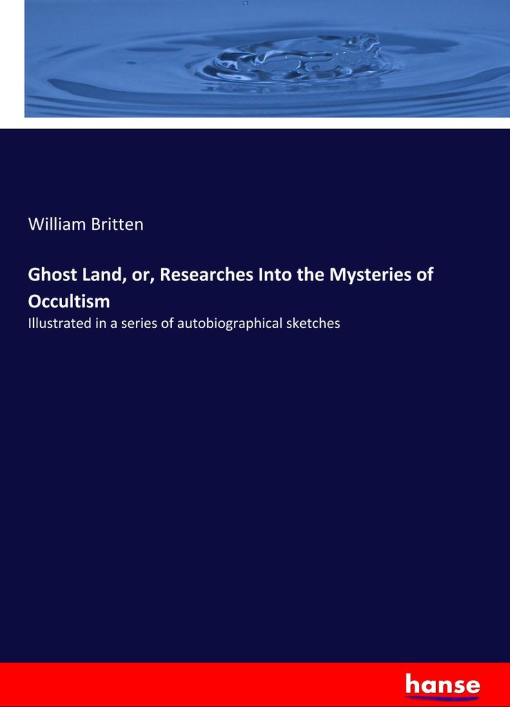 Ghost Land, or, Researches Into the Mysteries of Occultism