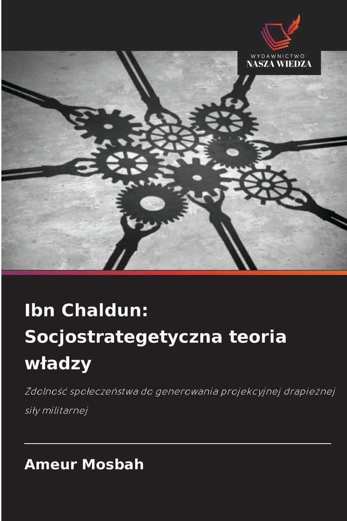 Ibn Chaldun: Socjostrategetyczna teoria w¿adzy