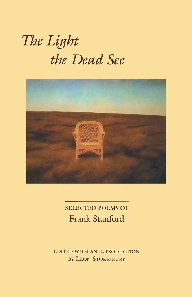 Light the Dead See: Selected Poems of Frank Stanford
