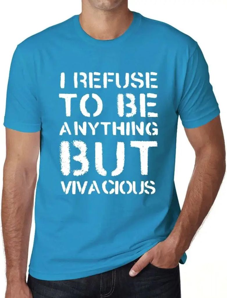 Herren Grafik T-Shirt Ich weigere mich etwas anderes als lebhaft zu sein – I Refuse To Be Anything But Vivacious – Öko-Verantwortlich Vintage ...