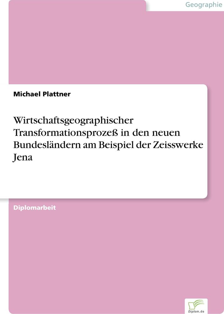 Wirtschaftsgeographischer Transformationsprozeß in den neuen Bundesländern am Beispiel der Zeisswerke Jena