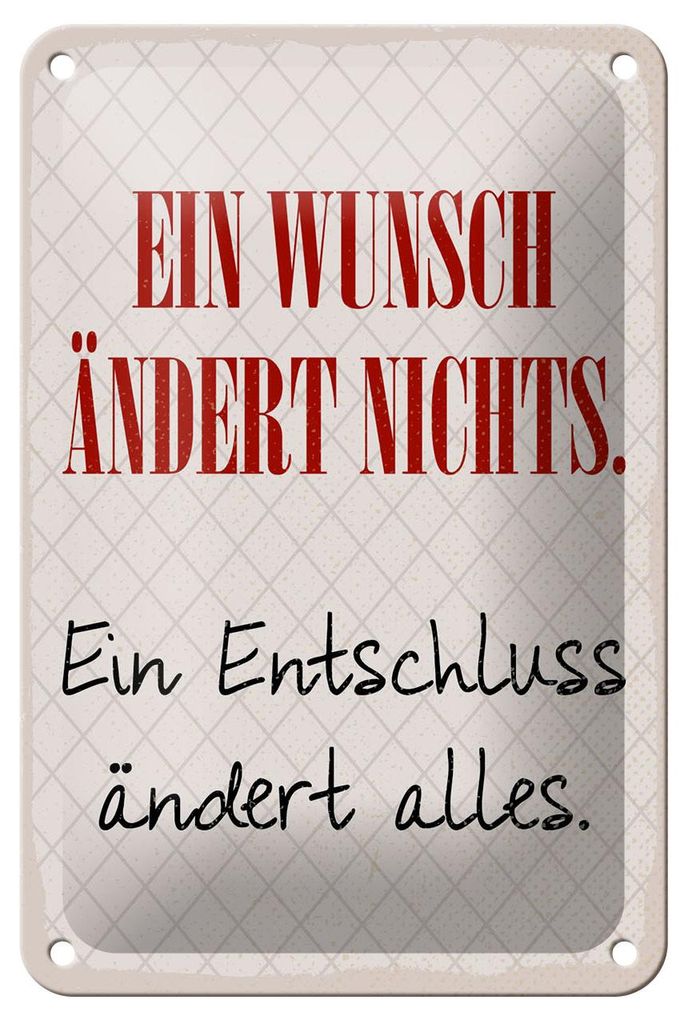 Blechschild Spruch 12x18 cm Wunsch ändert nichts. Ein Entschluss ändert alles