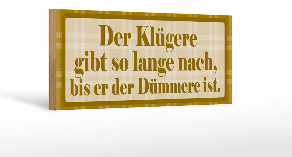 Holzschild Spruch 27x10cm Klügere gibt so lange nach