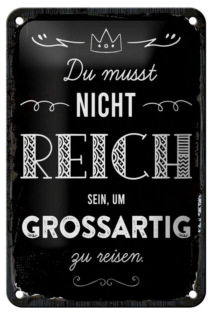 Blechschild Spruch 12x18 cm Du musst nicht Reich sein um großartig zu Reisen