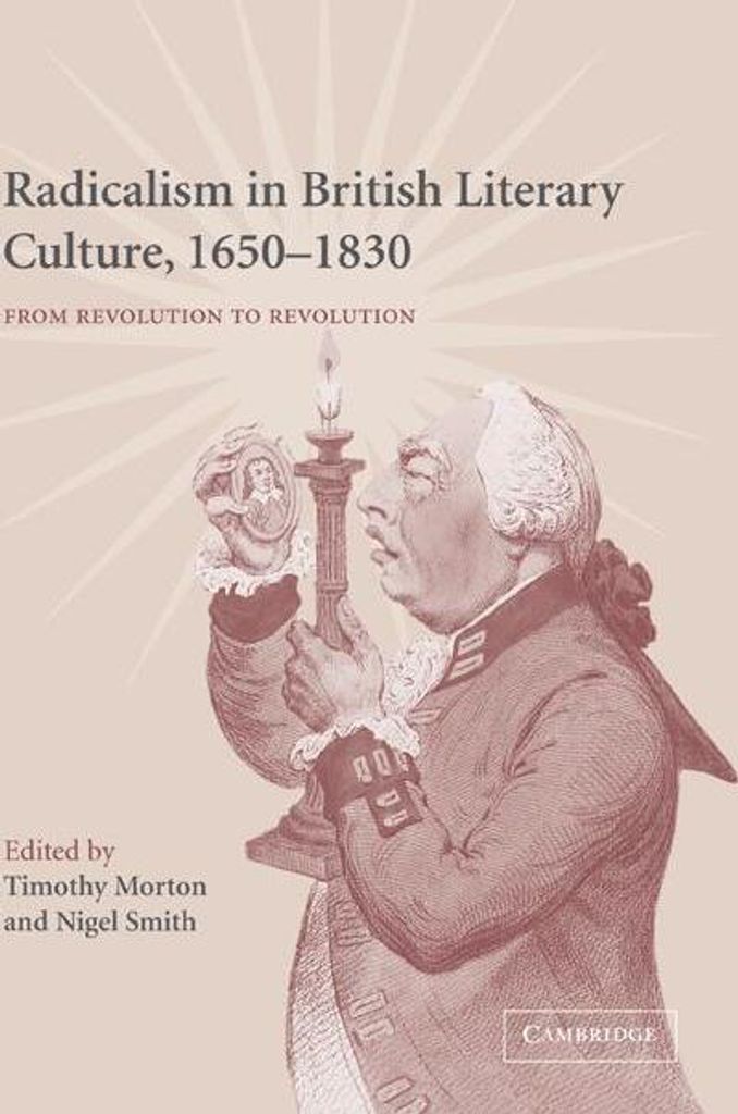 Radicalism in British Literary Culture, 1650 18, Morton, Timothy,,