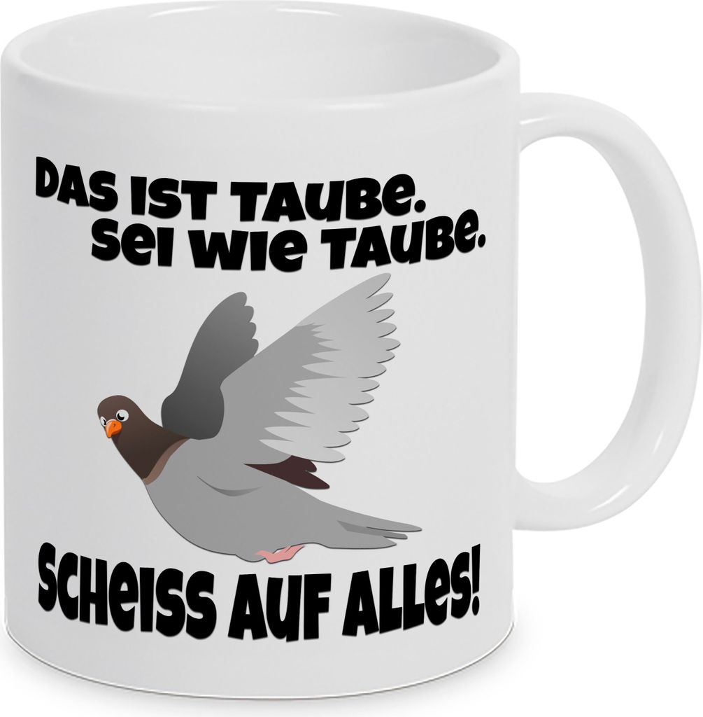 TassenKing Tasse - Das ist Taube. Sei wie Taube. Scheiss' auf alles - Kaffeebecher Tasse Spruch Geschenk Frech Echte Freunde