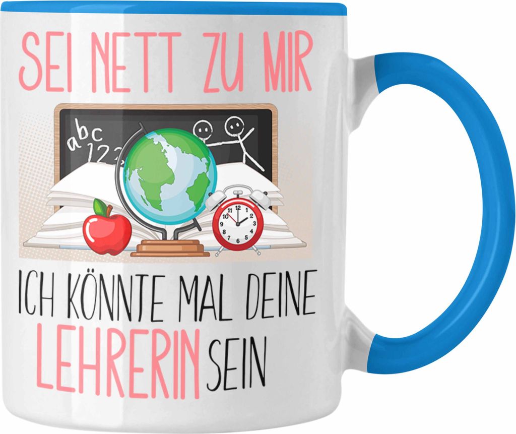Trendation - Lehrerin Studium Ausbildung Tasse Geschenk Lehramt Geschenkidee Sei Nett Zu Mir Ich Könnte Mal Dein Lehrerin Sein (Blau)