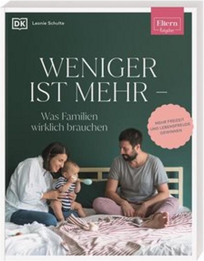ELTERN-Ratgeber. Weniger ist mehr - was Familien wirklich brauchen